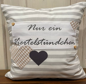 Landhausstil Kissenhülle * Kissenbezug * Dekokissen „ Nur ein Viertelstündchen „ grau/weiß