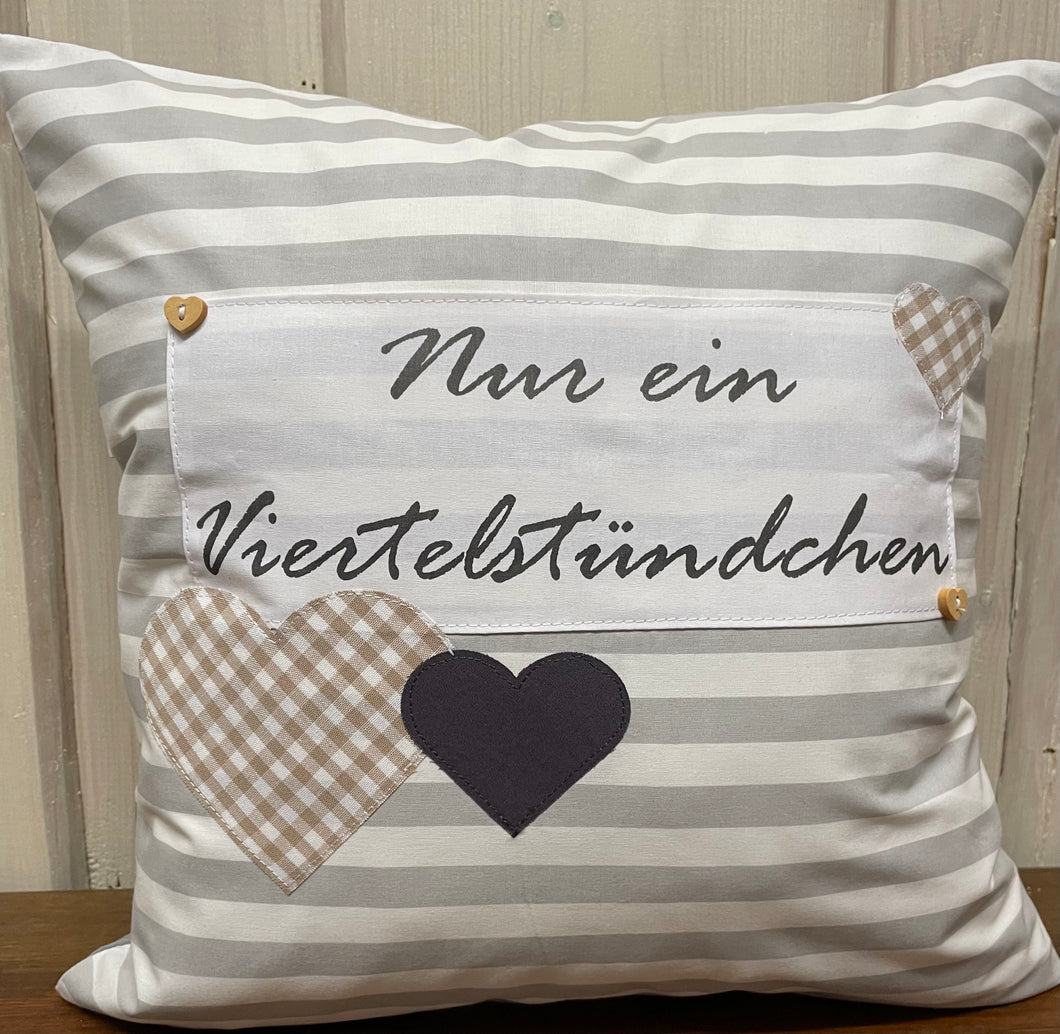 Landhausstil Kissenhülle * Kissenbezug * Dekokissen „ Nur ein Viertelstündchen „ grau/weiß